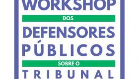 I Workshop dos Defensores Públicos sobre o Tribunal do Júri começa nesta...