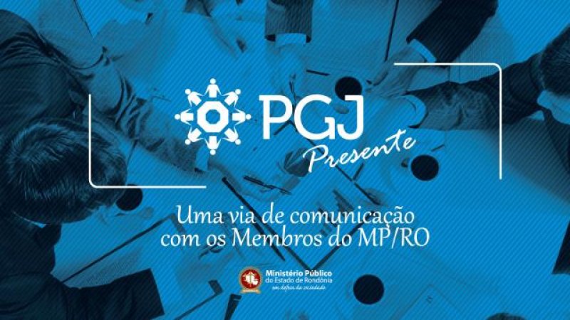 Ministério Público institui Projeto PGJ Presente visando fortalecer a comunicação com os Membros e o debate institucional