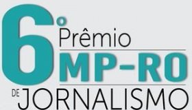 Inscrição para o 6º Prêmio MP-RO de Jornalismo começou neste sábado