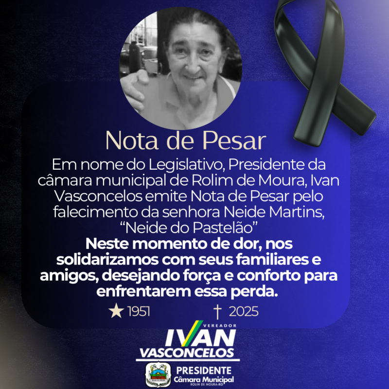 Em nome do Legislativo, Presidente da câmara municipal de Rolim de Moura, Ivan Vasconcelos emite Nota de Pesar pelo falecimento da senhora Neide Martins, “Neide do Pastelão”