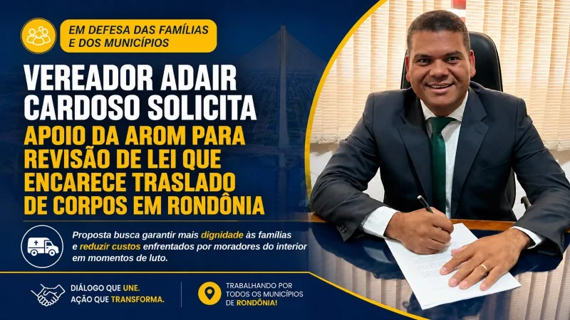 Vereador Adair Cardoso solicita apoio da AROM para revisão de lei que encarece translado de corpos em Rondônia