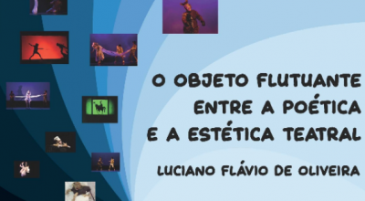 O e-book “O objeto flutuante entre a poética e a estética teatral”, de Luciano Oliveira, professor do Curso de Licenciatura em Teatro da Universidade Federal de Rondônia, está disponível para download